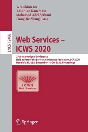 Web Services – ICWS 2020: 27th International Conference, Held as Part of the Services Conference Federation, SCF 2020, Honolulu, HI, USA, September 18–20, 2020, Proceedings de Wei-Shinn Ku