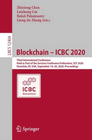 Blockchain – ICBC 2020: Third International Conference, Held as Part of the Services Conference Federation, SCF 2020, Honolulu, HI, USA, September 18-20, 2020, Proceedings de Zhixiong Chen