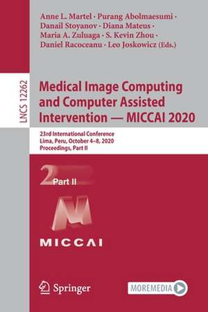 Medical Image Computing and Computer Assisted Intervention – MICCAI 2020: 23rd International Conference, Lima, Peru, October 4–8, 2020, Proceedings, Part II de Anne L. Martel