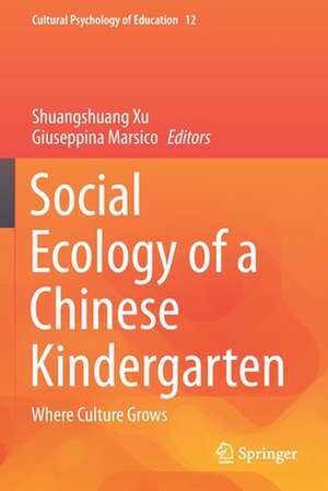 Social Ecology of a Chinese Kindergarten: Where culture grows de Shuangshuang Xu