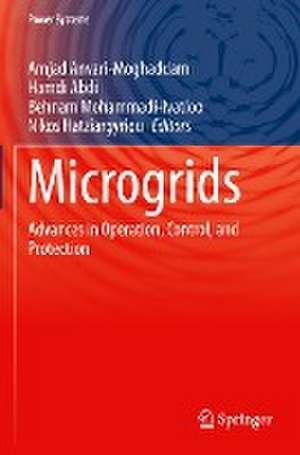 Microgrids: Advances in Operation, Control, and Protection de Amjad Anvari-Moghaddam