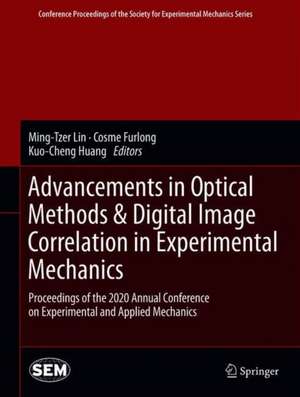 Advancement of Optical Methods & Digital Image Correlation in Experimental Mechanics: Proceedings of the 2020 Annual Conference on Experimental and Applied Mechanics de Ming-Tzer Lin