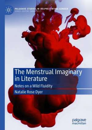 The Menstrual Imaginary in Literature: Notes on a Wild Fluidity de Natalie Rose Dyer