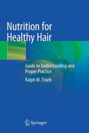 Nutrition for Healthy Hair: Guide to Understanding and Proper Practice de Ralph M. Trüeb