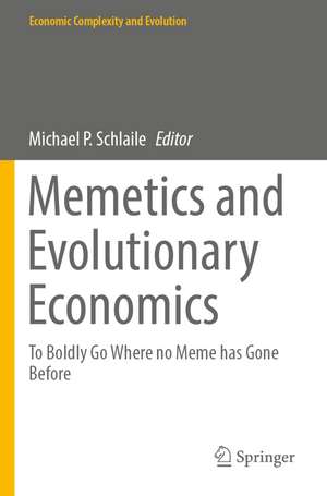 Memetics and Evolutionary Economics: To Boldly Go Where no Meme has Gone Before de Michael P. Schlaile