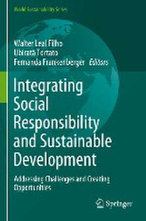 Integrating Social Responsibility and Sustainable Development: Addressing Challenges and Creating Opportunities de Walter Leal Filho