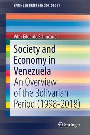 Society and Economy in Venezuela: An Overview of the Bolivarian Period (1998-2018) de Vitor Eduardo Schincariol