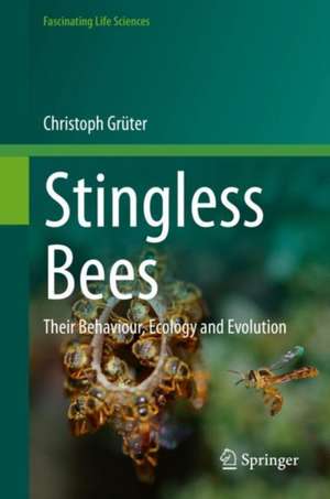 Stingless Bees: Their Behaviour, Ecology and Evolution de Christoph Grüter