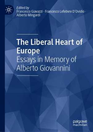 The Liberal Heart of Europe: Essays in Memory of Alberto Giovannini de Francesco Giavazzi