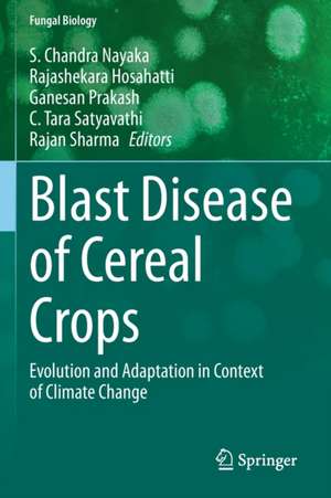 Blast Disease of Cereal Crops: Evolution and Adaptation in Context of Climate Change de S. Chandra Nayaka