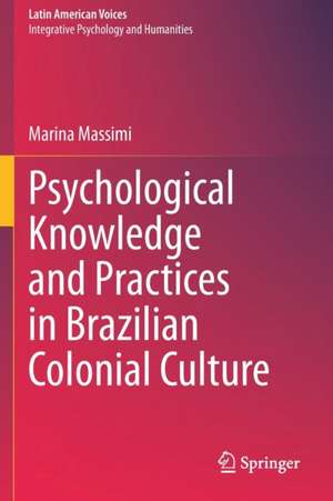 Psychological Knowledge and Practices in Brazilian Colonial Culture de Marina Massimi