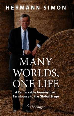 Many Worlds, One Life: A Remarkable Journey from Farmhouse to the Global Stage de Hermann Simon