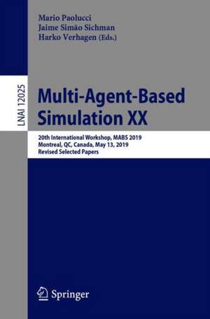 Multi-Agent-Based Simulation XX: 20th International Workshop, MABS 2019, Montreal, QC, Canada, May 13, 2019, Revised Selected Papers de Mario Paolucci