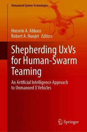 Shepherding UxVs for Human-Swarm Teaming: An Artificial Intelligence Approach to Unmanned X Vehicles de Hussein A. Abbass