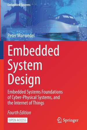 Embedded System Design: Embedded Systems Foundations of Cyber-Physical Systems, and the Internet of Things de Peter Marwedel