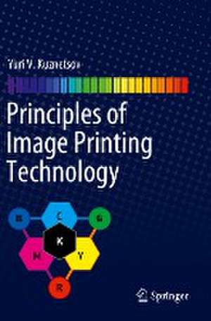 Principles of Image Printing Technology de Yuri V. Kuznetsov