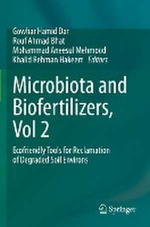 Microbiota and Biofertilizers, Vol 2: Ecofriendly Tools for Reclamation of Degraded Soil Environs de Gowhar Hamid Dar