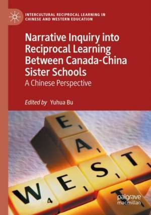 Narrative Inquiry into Reciprocal Learning Between Canada-China Sister Schools: A Chinese Perspective de Yuhua Bu