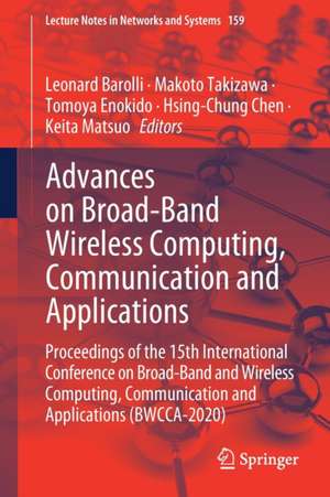 Advances on Broad-Band Wireless Computing, Communication and Applications: Proceedings of the 15th International Conference on Broad-Band and Wireless Computing, Communication and Applications (BWCCA-2020) de Leonard Barolli