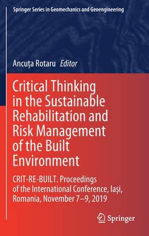 Critical Thinking in the Sustainable Rehabilitation and Risk Management of the Built Environment: CRIT-RE-BUILT. Proceedings of the International Conference, Iași, Romania, November 7-9, 2019 de Ancuța Rotaru