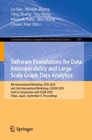 Software Foundations for Data Interoperability and Large Scale Graph Data Analytics: 4th International Workshop, SFDI 2020, and 2nd International Workshop, LSGDA 2020, held in Conjunction with VLDB 2020, Tokyo, Japan, September 4, 2020, Proceedings de Lu Qin