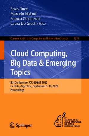 Cloud Computing, Big Data & Emerging Topics: 8th Conference, JCC-BD&ET 2020, La Plata, Argentina, September 8-10, 2020, Proceedings de Enzo Rucci