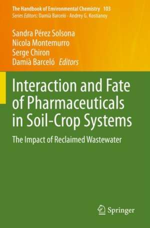 Interaction and Fate of Pharmaceuticals in Soil-Crop Systems: The Impact of Reclaimed Wastewater de Sandra Pérez Solsona