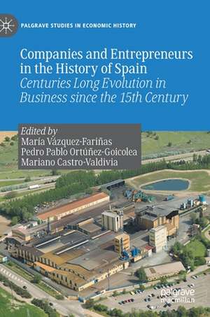 Companies and Entrepreneurs in the History of Spain: Centuries Long Evolution in Business since the 15th century de María Vázquez-Fariñas