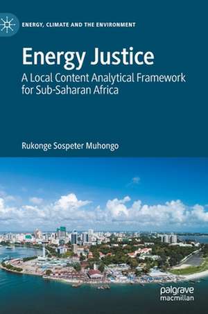 Energy Justice: A Local Content Analytical Framework for Sub-Saharan Africa de Rukonge Sospeter Muhongo