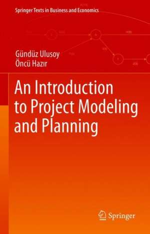 An Introduction to Project Modeling and Planning de Gündüz Ulusoy