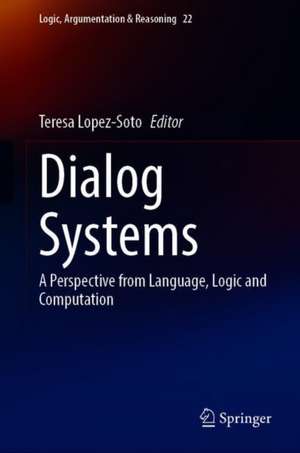 Dialog Systems: A Perspective from Language, Logic and Computation de Teresa Lopez-Soto