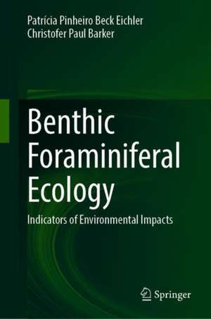 Benthic Foraminiferal Ecology: Indicators of Environmental Impacts de Patrícia Pinheiro Beck Eichler