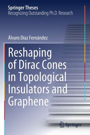 Reshaping of Dirac Cones in Topological Insulators and Graphene de Álvaro Díaz Fernández