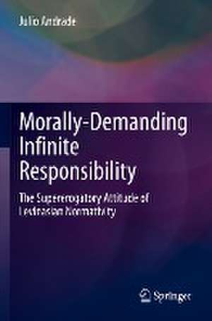 Morally-Demanding Infinite Responsibility: The Supererogatory Attitude of Levinasian Normativity de Julio Andrade