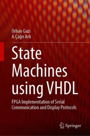 State Machines using VHDL: FPGA Implementation of Serial Communication and Display Protocols de Orhan Gazi