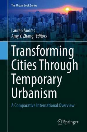 Transforming Cities Through Temporary Urbanism: A Comparative International Overview de Lauren Andres