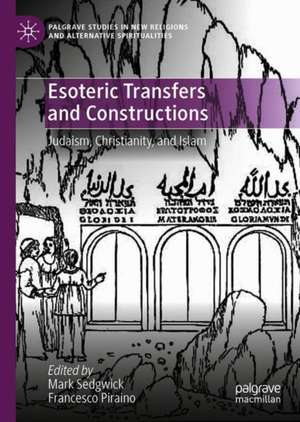 Esoteric Transfers and Constructions: Judaism, Christianity, and Islam de Mark Sedgwick