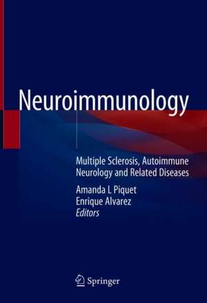 Neuroimmunology: Multiple Sclerosis, Autoimmune Neurology and Related Diseases de Amanda L. Piquet