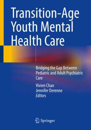 Transition-Age Youth Mental Health Care: Bridging the Gap Between Pediatric and Adult Psychiatric Care de Vivien Chan