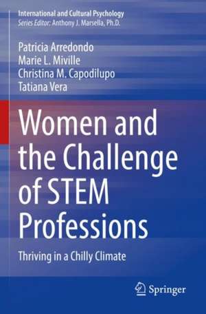 Women and the Challenge of STEM Professions: Thriving in a Chilly Climate de Patricia Arredondo