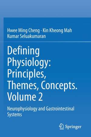 Defining Physiology: Principles, Themes, Concepts. Volume 2: Neurophysiology and Gastrointestinal Systems de Hwee Ming Cheng