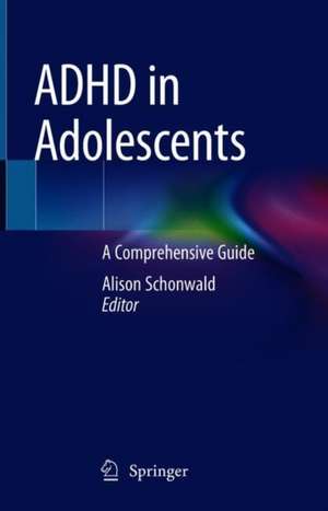 ADHD in Adolescents: A Comprehensive Guide de Alison Schonwald