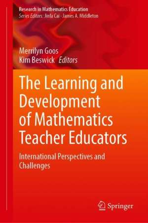 The Learning and Development of Mathematics Teacher Educators: International Perspectives and Challenges de Merrilyn Goos