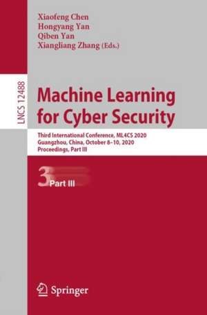 Machine Learning for Cyber Security: Third International Conference, ML4CS 2020, Guangzhou, China, October 8–10, 2020, Proceedings, Part III de Xiaofeng Chen