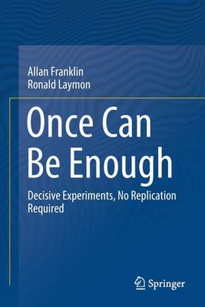 Once Can Be Enough: Decisive Experiments, No Replication Required de Allan Franklin