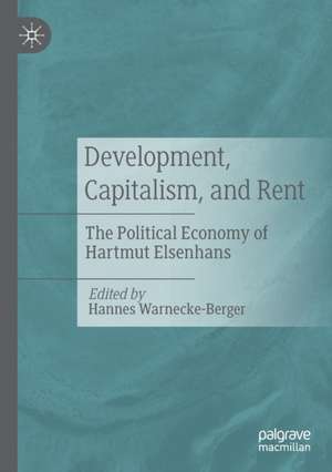 Development, Capitalism, and Rent: The Political Economy of Hartmut Elsenhans de Hannes Warnecke-Berger