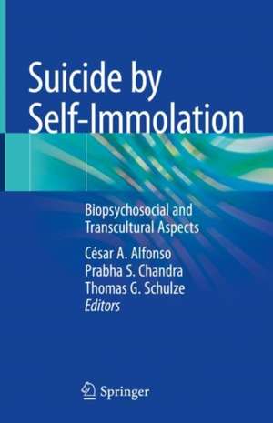 Suicide by Self-Immolation: Biopsychosocial and Transcultural Aspects de César A. Alfonso