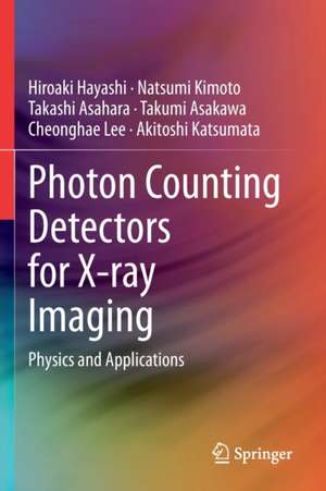 Photon Counting Detectors for X-ray Imaging: Physics and Applications de Hiroaki Hayashi