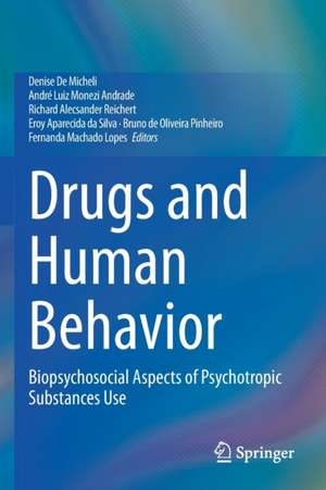 Drugs and Human Behavior: Biopsychosocial Aspects of Psychotropic Substances Use de Denise De Micheli