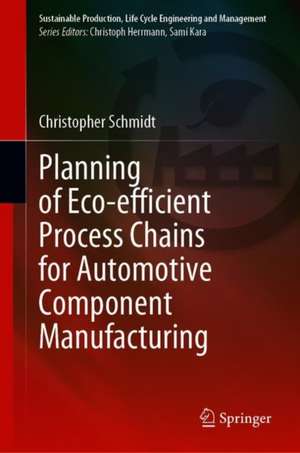 Planning of Eco-efficient Process Chains for Automotive Component Manufacturing de Christopher Schmidt